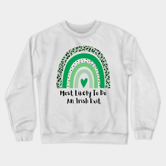 Most Likely To Do An Irish Exit Crewneck Sweatshirt by rogergren